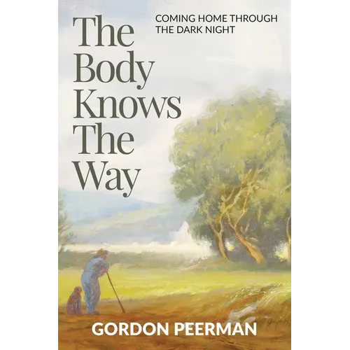 The Body Knows the Way: Coming Home Through the Dark Night - Paperback
