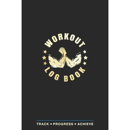 Workout Log Book: Fitness Planner, Exercise Log Book, Fitness Training Log Book, Workout Schedule Planner, Home Workout Log Book and Fitness Journal, - Paperback