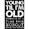 Young 'Til I'm Old: Memoirs of A Punk Rock Nobody - Paperback