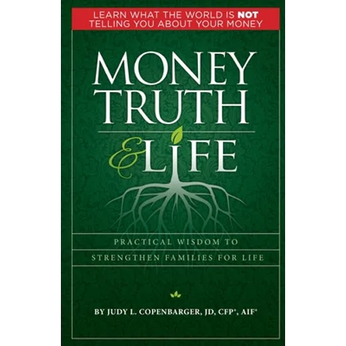 Money Truth & Life: Practical Wisdom to Strengthen Families for Life - Paperback