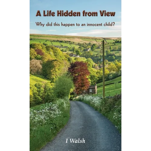 A Life Hidden from View: Why did this happen to an innocent child? - Hardcover