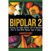 Bipolar 2: Creating The Right Bipolar Diet & Nutritional Plan to Deal with Bipolar Type II Today - Paperback