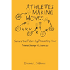 Athletes Making Moves: Secure the Future by Protecting Your Name, Image, and Likeness - Paperback