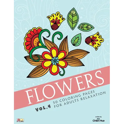 Flowers 50 Coloring Pages For Adults Relaxation Vol.4 - Paperback