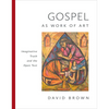 Gospel as Work of Art: Imaginative Truth and the Open Text - Hardcover