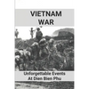 Vietnam War: Unforgettable Events At Dien Bien Phu: Battle Of Dien Bien Phu - Paperback