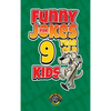 Funny Jokes for 9 Year Old Kids: 100+ Crazy Jokes That Will Make You Laugh Out Loud! - Hardcover