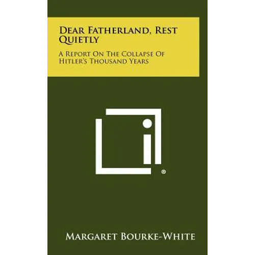 Dear Fatherland, Rest Quietly: A Report On The Collapse Of Hitler's Thousand Years - Hardcover