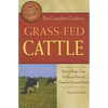 The Complete Guide to Grass-Fed Cattle: How to Raise Your Cattle on Natural Grass for Fun and Profit - Paperback