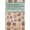 The Watchmakers' Lathe - Its use and Abuse - A Study of the Lathe in its Various Forms, Past and Present, its construction and Proper Uses. For the St - Paperback