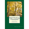 Bold Thinking Christianity: Discovering Intellectually Vigorous Faith - Paperback