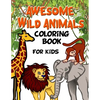 Awesome Wild Animals Coloring Book for Kids: All Ages, Toddlers, Preschoolers and Elementary School - Paperback