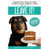 Leave It!: How to teach Amazing Impulse Control to your Brilliant Family Dog - Paperback