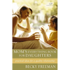 The Mom's Everything Book for Daughters: Practical Ideas for a Quality Relationship - Paperback