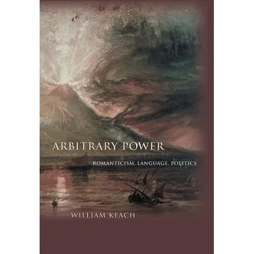 Arbitrary Power: Romanticism, Language, Politics - Hardcover