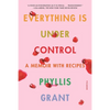 Everything Is Under Control: A Memoir with Recipes - Paperback