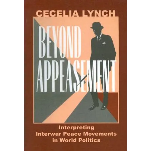 Beyond Appeasement: Interpreting Interwar Peace Movements in World Politics - Paperback