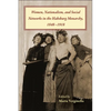 Women, Nationalism, and Social Networks in the Habsburg Monarchy, 1848-1918 - Hardcover