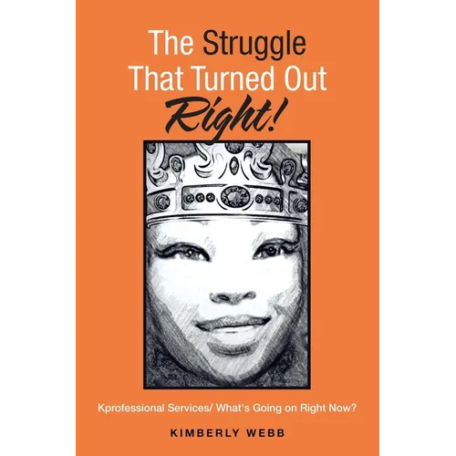The Struggle That Turned out Right!: Kprofessional Services/ What's Going on Right Now? - Paperback