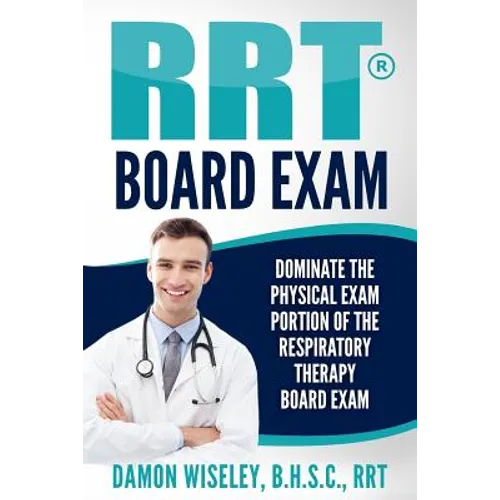 RRT Board Exam: Dominate The Physical Exam Portion Of The Respiratory Therapy Board Exam - Paperback