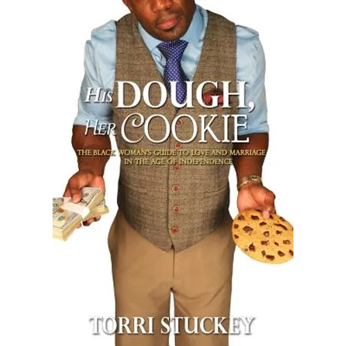 His Dough, Her Cookie: The Black Woman's Guide to Love and Marriage in the Age of Independence - Hardcover