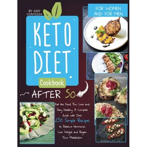 Keto Diet Cookbook After 50: Eat the Food You Love and Stay Healthy. A Complete Guide with Over 250 Simple Recipes to Balance Hormones, Lose Weight, a - Hardcover