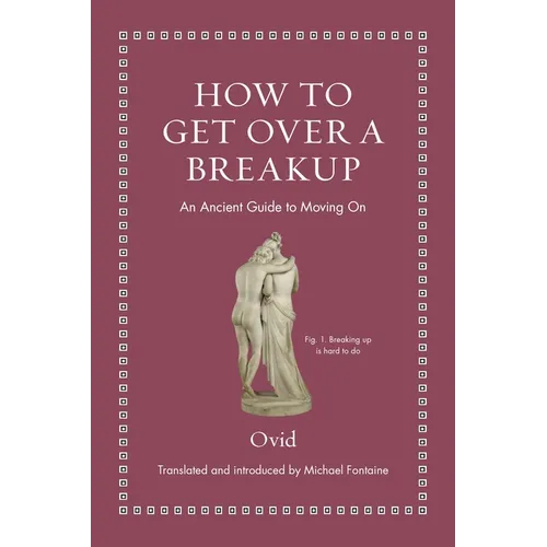How to Get Over a Breakup: An Ancient Guide to Moving on - Hardcover