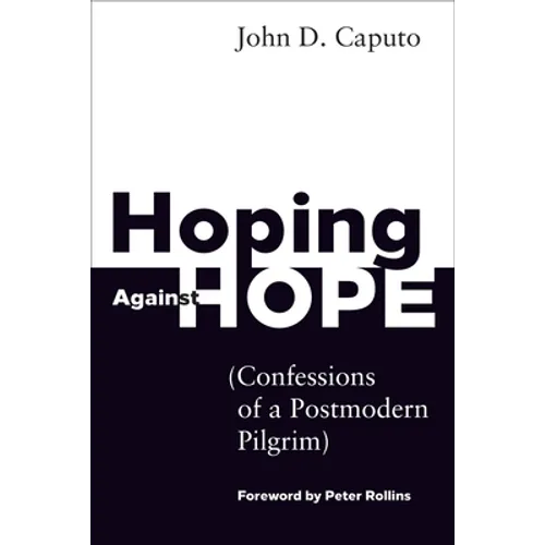 Hoping Against Hope: Confessions of a Postmodern Pilgrim - Paperback