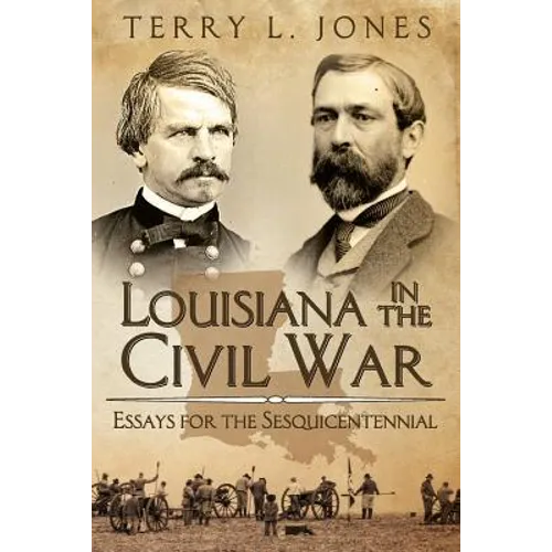 Louisiana in the Civil War: Essays for the Sesquicentennial - Paperback