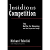 Insidious Competition: The Battle for Meaning and the Corporate Image - Hardcover