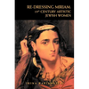 Re-Dressing Miriam: 19th CENTURY ARTISTIC JEWISH WOMEN: 19th CENTURY ARTISTIC JEWISH WOMEN - Paperback