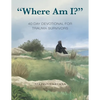 "Where Am I?": 40 Day Devotional for Trauma Survivors - Paperback