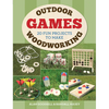 Outdoor Woodworking Games: 20 Fun Projects to Make - Paperback
