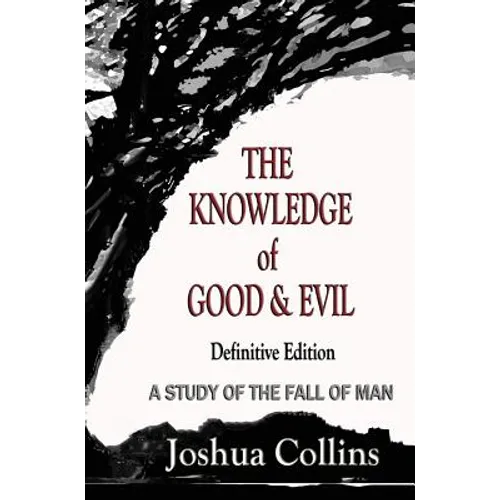 The Knowledge of Good and Evil Definitive Edition: A Study of the Fall of Man - Hardcover