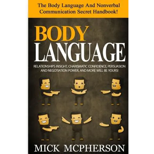 Body Language - Mick McPherson: The Body Language And Nonverbal Communication Secret Handbook! Relationships Insight, Charismatic Confidence, Persuasi - Paperback