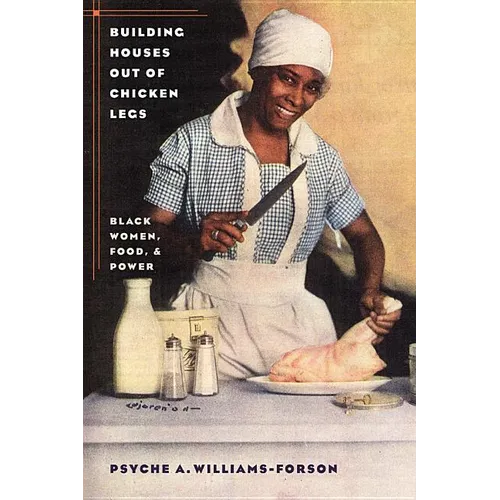 Building Houses Out of Chicken Legs: Black Women, Food, and Power - Paperback