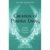 Creation of Positive Living: Angelic Request Therapy - Paperback
