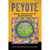 Peyote: History, Tradition, Politics, and Conservation - Hardcover