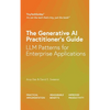 The Generative AI Practitioner's Guide: How to Apply LLM Patterns for Enterprise Applications: How to Apply LLM Patterns for Enterprise: How to Apply - Paperback