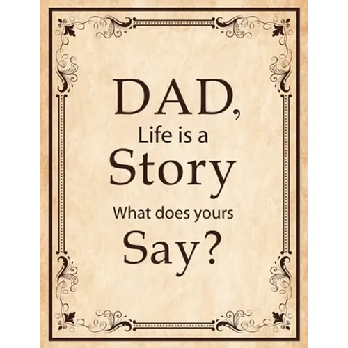 Dad, Life Is A Story What Does Yours Say: Memories and Keepsakes for My Children and Grandchildren, Keepsake Interview Book For Fathers - Paperback
