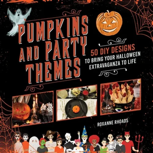 Pumpkins and Party Themes: 50 DIY Designs to Bring Your Halloween Extravaganza to Life - Paperback