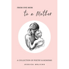 From One Mom to a Mother: Poetry & Momisms - Paperback