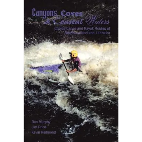 Canyons, Coves & Coastal Waters: Choice Canoe and Kayak Routes of Newfoundland and Labrador - Paperback