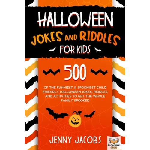 Halloween Jokes And Riddles For Kids: 500 Of The Funniest & Spookiest Child Friendly Halloween Jokes, Riddles and activities To Get The Whole Family S - Paperback