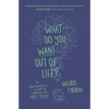 What Do You Want Out of Life?: A Philosophical Guide to Figuring Out What Matters - Paperback
