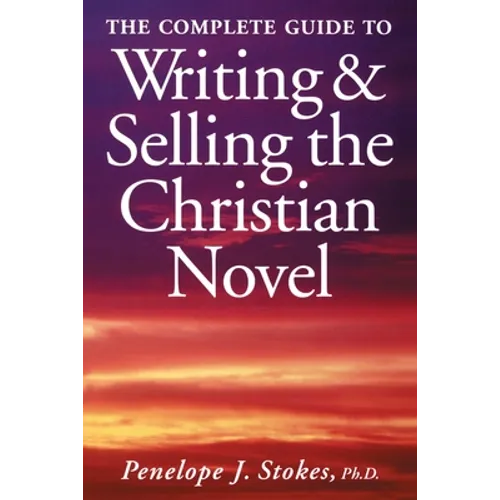 The Complete Guide To Writing & Selling The Christian Novel - Paperback