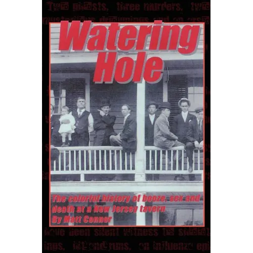Watering Hole: The Colorful History of Booze, Sex & Death at a New Jersey Tavern - Paperback