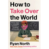How to Take Over the World: Practical Schemes and Scientific Solutions for the Aspiring Supervillain - Hardcover