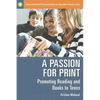 A Passion for Print: Promoting Reading and Books to Teens - Paperback