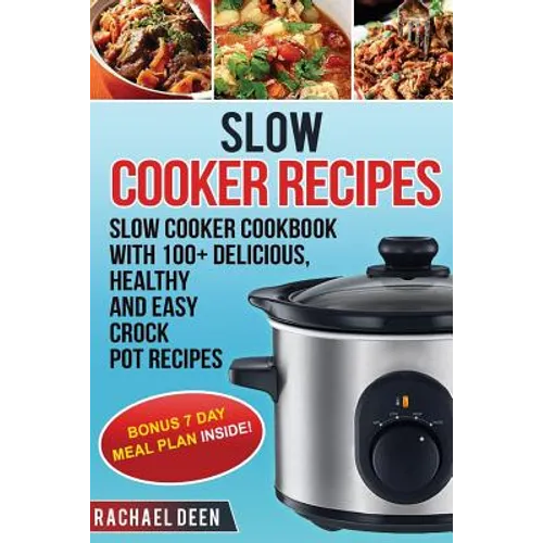 Slow Cooker: Slow cooker Cookbook with 100+ Delicious, Healthy and Easy Slow Cooker Recipes - Paperback